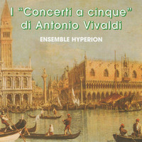 Hyperion Ensemble - I Concerti a 5 di Antonio Vivaldi