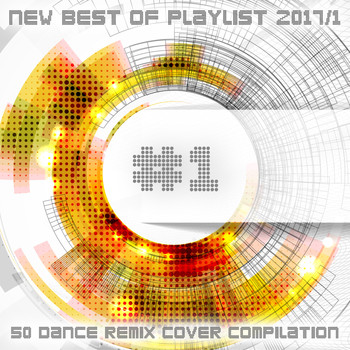 Various Artists - #1 New Best of Playlist 2017/1: 50 Dance Remix Cover Compilation