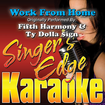 Singer's Edge Karaoke - Work from Home (Originally Performed by Fifth Harmony & Ty Dolla Sign) [Karaoke Version]