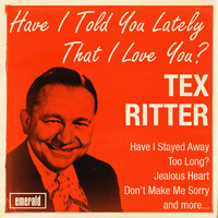 Tex Ritter - Have I Told You Lately That I Love You