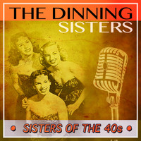 The Dinning Sisters - Sisters of the 40's
