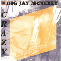 Big Jay McNeely - Crazy (More 50's Hits, Rararities, Live Cuts, And Alternative Takes)
