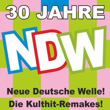 Various Artists - 30 Jahre NDW! Neue Deutsche Welle! Die Kulthit-Remakes!