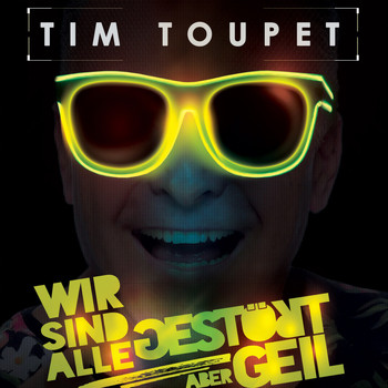 Tim Toupet - Wir sind alle gestört aber geil