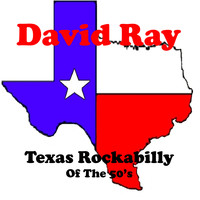 David Ray - Texas Rockabilly of the 50's