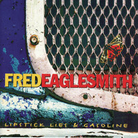 Fred Eaglesmith - Lipstick, Lies And Gasoline