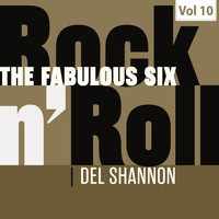 Del Shannon - The Fabulous Six - Rock 'N' Roll, Vol. 10