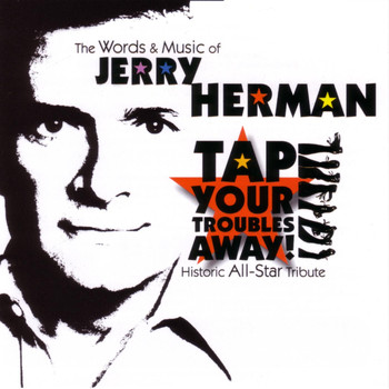Various Artists - Tap Your Troubles Away! - The Words and Music of Jerry Herman