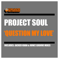 Project Soul - Question My Love