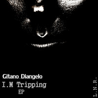 Gitano Diangelo - I.M Tripping EP