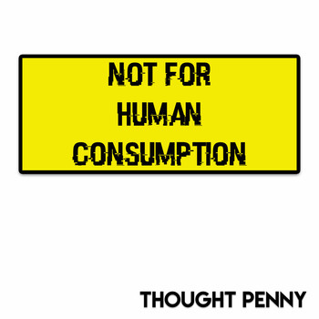 Thought Penny - Not For Human Consumption