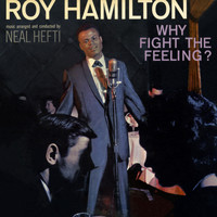 Roy Hamilton - Why Fight the Feeling?