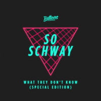 So Schway - What They Don't Know (Special Re-Mixed Edition)