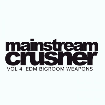 Various Artists - Mainstream Crusher, Vol. 4: EDM Bigroom Weapons