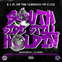 E.S.G. - South Side Still Holdin' (Chopped & Screwed) (Explicit)