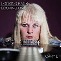 Cary L - Looking Back Looking On