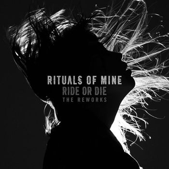 Rituals of Mine - Ride or Die (The Reworks)