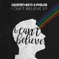 B2brothers, PhilKB - I Can't Believe EP