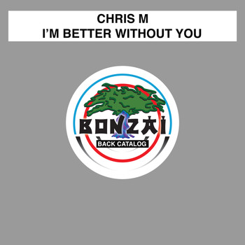 Chris M - I'm Better Without You - The Remixes