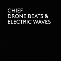 Chief - Drone Beats & Electric Waves