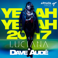 Luciana & Dave Audé - Yeah Yeah 2017