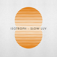 Isotroph - Slow Luv