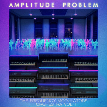 Amplitude Problem - The Frequency Modulators Orchestra, Vol. 1