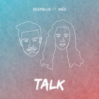 Deepblue - Talk (feat. Inês)