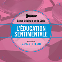 Georges Delerue - L'éducation sentimentale (Bande originale de la série)