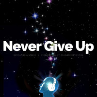 Fearless Soul - Never Give Up (Motivational Speech) [feat. Fearless Motivation]