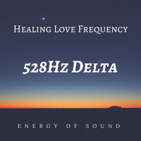 Energy Of Sound - Healing Love Frequency (528Hz Delta)