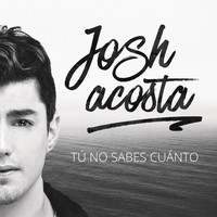 Josh Acosta - Tú No Sabes Cuánto