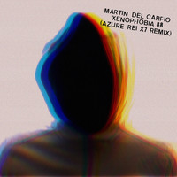 Martin Del Carpio - Xenophobia 88 (Azure Rei X7 Remix)