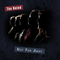 The Noted - Not Far Away