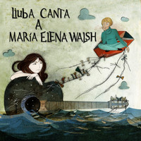 Liuba Maria Hevia - Liuba Canta a María Elena Walsh