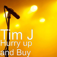 Tim J - Hurry up and Buy