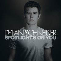 Dylan Schneider - Spotlight's on You - EP