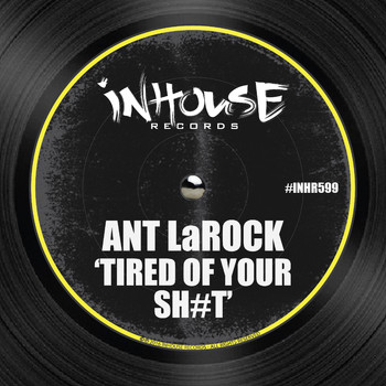 ANT LaROCK - Tired of Your Shit