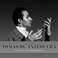 Tomás De Antequera - Tomás de Antequera - Éxitos Inolvidables