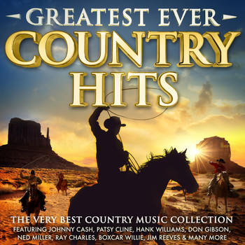 Various Artists - Greatest Ever Country Hits - The Very Best Music Collection – Featuring Johnny Cash, Patsy Cline, Hank Williams, Don Gibson, Ned Miller, Ray Charles, Boxcar Willie, Jim Reeves & Many More