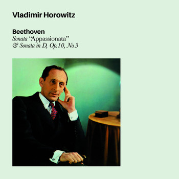 Vladimir Horowitz - Beethoven: Sonata "Appassionata" & Sonata in D, Op.10, No.3 (Bonus Track Version)