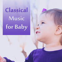 Classical Baby Music Ultimate Collection - Classical Music for Baby – Relaxing Piano Sounds, Calm Down Baby, Stimulate to Healthy Development