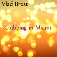 Vlad Brost - Clubbing In Miami