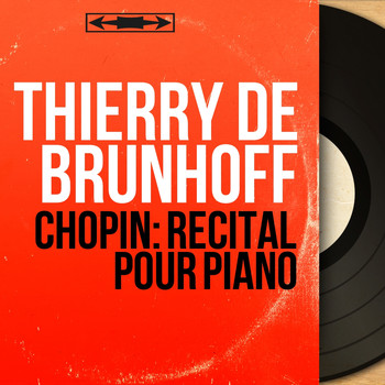 Thierry De Brunhoff - Chopin: Récital pour piano (Mono Version)