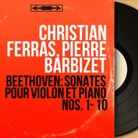 Christian Ferras, Pierre Barbizet - Beethoven: Sonates pour violon et piano Nos. 1 - 10 (Mono Version)