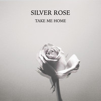 Silver Rose - Take Me Home