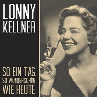 Lonny Kellner - So ein Tag, so wunderschön wie heute