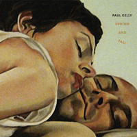 Paul Kelly - Spring and Fall