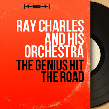 Ray Charles And His Orchestra - The Genius Hit the Road (Mono Version)