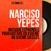 Narciso Yepes - Musique espagnole pour guitare du XVIème au XXème siècles (Mono Version)